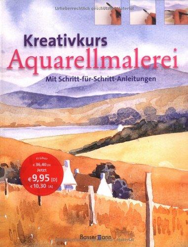 Kreativkurs Aquarellmalerei. Mit Schritt-für-Schritt-Anleitungen