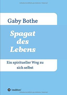 Spagat des Lebens: Ein spiritueller Weg zu sich selbst