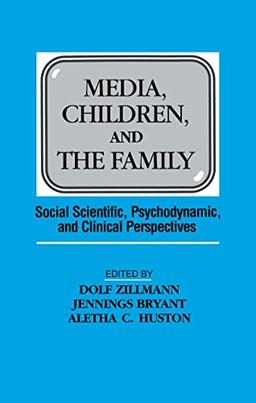 Media, Children, and the Family: Social Scientific, Psychodynamic, and Clinical Perspectives (Communication)