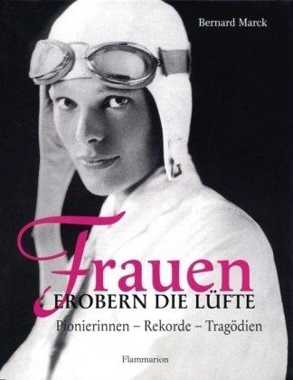 Frauen erobern die Lüfte: Pionierinnen - Rekorde - Tragödien