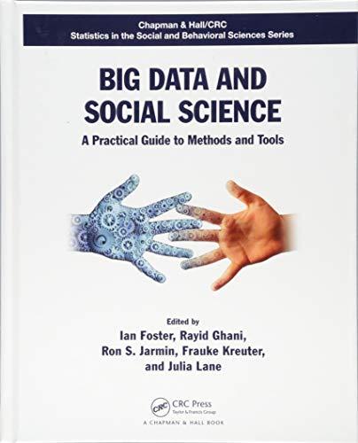 Big Data and Social Science: A Practical Guide to Methods and Tools (Chapman & Hall / CRC Statistics in the Social and Behavioral Sciences)