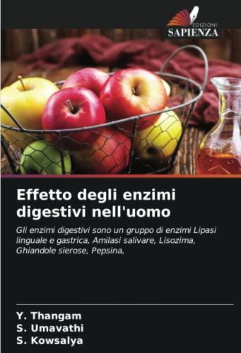 Effetto degli enzimi digestivi nell'uomo: Gli enzimi digestivi sono un gruppo di enzimi Lipasi linguale e gastrica, Amilasi salivare, Lisozima, Ghiandole sierose, Pepsina,