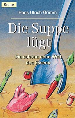 Die Suppe lügt. Die schöne neue Welt des Essens