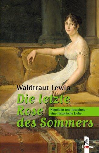 Die letzte Rose des Sommers: Napoleon und Joséphine - eine historische Liebe