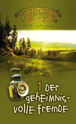 Der geheimnisvolle Fremde: Abenteuerwälder Band 1