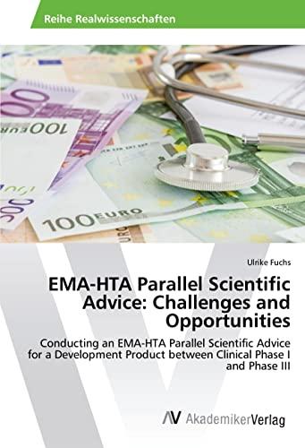 EMA-HTA Parallel Scientific Advice: Challenges and Opportunities: Conducting an EMA-HTA Parallel Scientific Advice for a Development Product between Clinical Phase I and Phase III