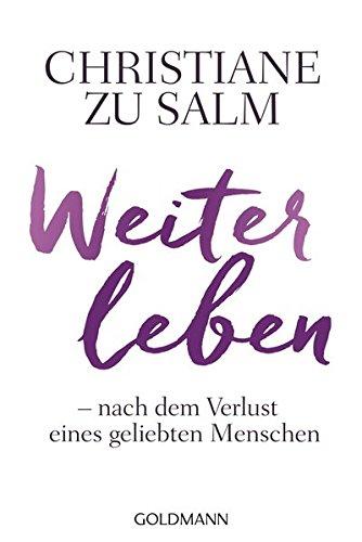 Weiterleben: Nach dem Verlust eines geliebten Menschen