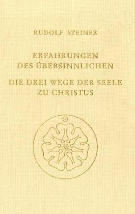 Erfahrungen des Übersinnlichen. Die drei Wege der Seele zu Christus