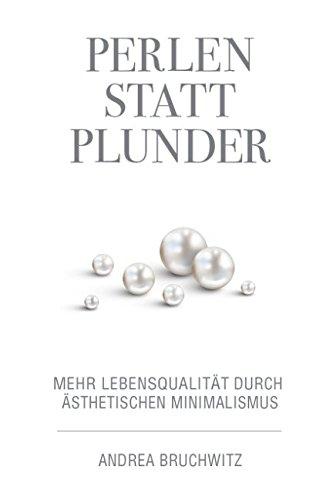 Perlen statt Plunder: Mehr Lebensqualität durch ästhetischen Minimalismus