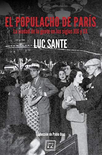 El populacho de París . La ciudad de la gente en los siglos XIX y XX