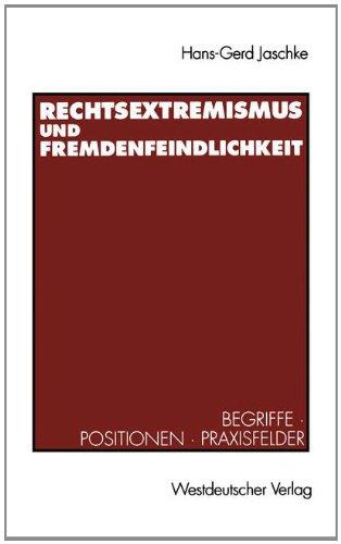 Rechtsextremismus und Fremdenfeindlichkeit: Begriffe, Positionen, Praxisfelder