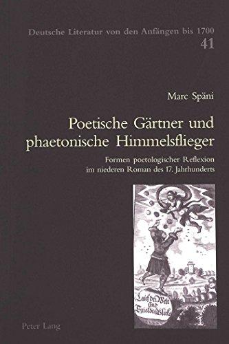 Poetische Gärtner und phaetonische Himmelsflieger: Formen poetologischer Reflexion im niederen Roman des 17. Jahrhunderts (Deutsche Literatur von den Anfängen bis 1700)