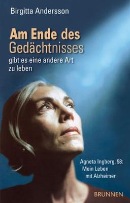 Am Ende des Gedächtnisses ... gibt es eine andere Art zu leben: Agneta Ingberg, 58: Mein Leben mit Alzheimer