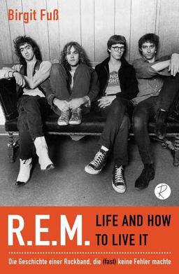 R.E.M. – Life And How To Live It: Die Geschichte einer Rockband, die (fast) keine Fehler machte