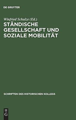 Ständische Gesellschaft und Soziale Mobilität (Schriften des Historischen Kollegs, Band 12)