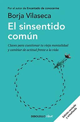 El Sinsentido Común / Uncommon Sense: Claves para cuestionar tu vieja mentalidad y cambiar de actitud frente a la vida