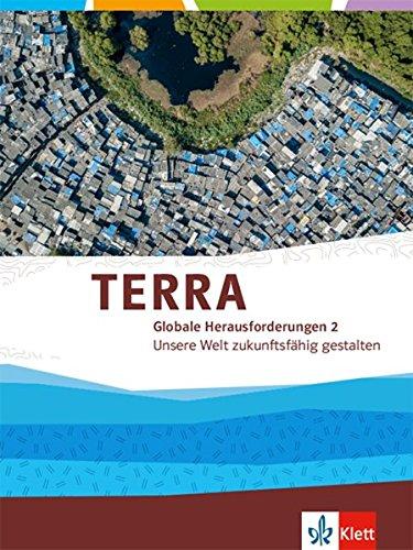 TERRA Globale Herausforderungen II. Unsere Welt zukunftsfähig gestalten: Themenband Klasse 10-13