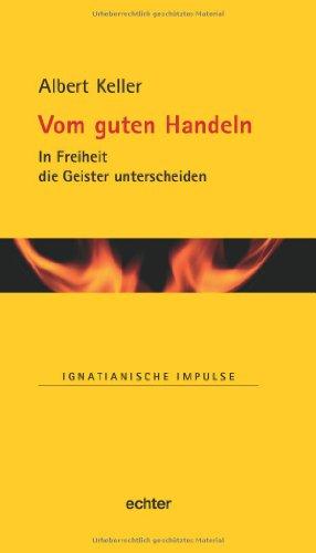 Reihe: Ignatianische Impulse: Vom guten Handeln: In Freiheit die Geister unterscheiden