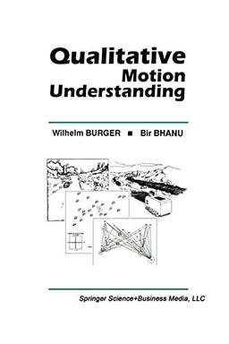 Qualitative Motion Understanding (The Springer International Series in Engineering and Computer Science, 184, Band 184)