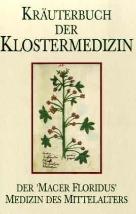 Kräuterbuch der Klostermedizin: Der 'Macer floridus'. Medizin des Mittelalters