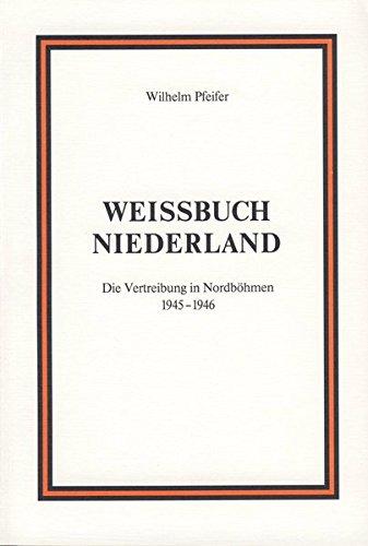 Weissbuch Niederland: Die Vertreibung in Nordböhmen 1945/1946 (Schriftenreihe des Bundes der Niederländer)