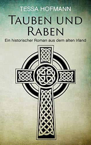 Tauben und Raben: Ein historischer Roman aus dem alten Irland