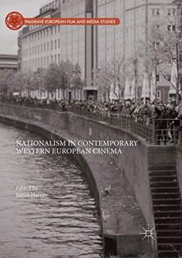 Nationalism in Contemporary Western European Cinema (Palgrave European Film and Media Studies)