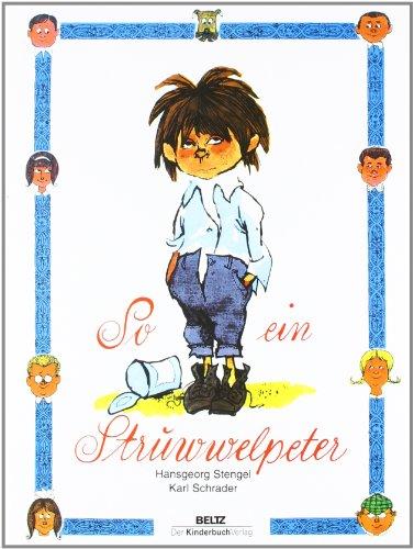 So ein Struwwelpeter: Lustige Geschichten und drollige Bilder für Kinder von 3 bis 6 Jahren