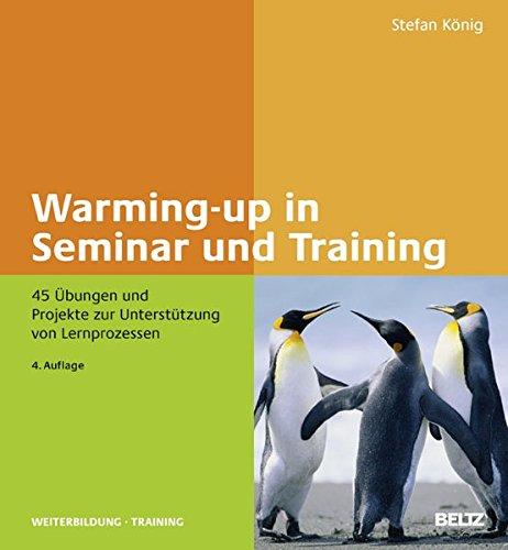 Warming-up in Seminar und Training: 45 Übungen und Projekte zur Unterstützung von Lernprozessen (Beltz Weiterbildung)