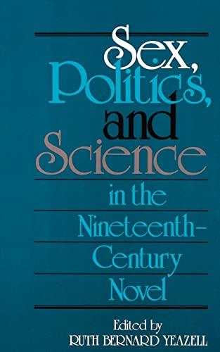 Sex, Politics, and Science in the Nineteenth-Century Novel (Selected Papers from the English Institute, Band 10)