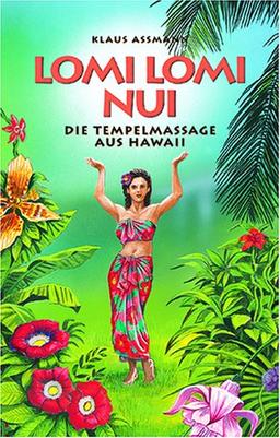 Lomi Lomi Nui. Die Tempelmassage aus Hawaii