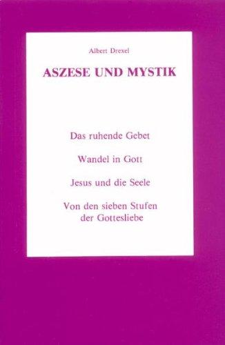 Aszese und Mystik: Das ruhende Gebet / Wandel in Gott / Jesus und die Seele / Von den sieben Stufen der Gottesliebe