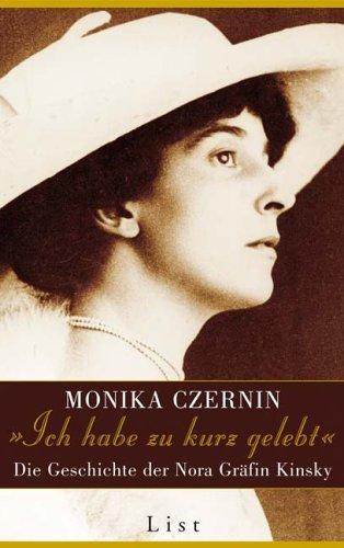 Ich habe zu kurz gelebt: Die Geschichte der Nora Gräfin Kinsky