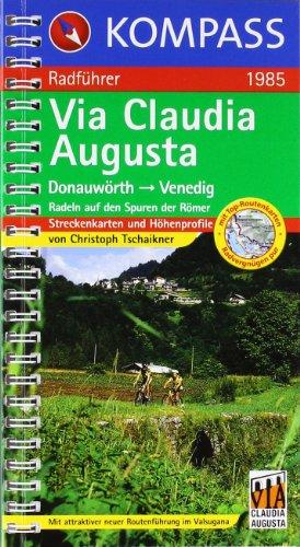 Via Claudia Augusta. Donauwörth - Venedig: Radeln auf den Spuren der Römer. Von der Donau über den leichtesten Radübergang der Alpen an die Adria