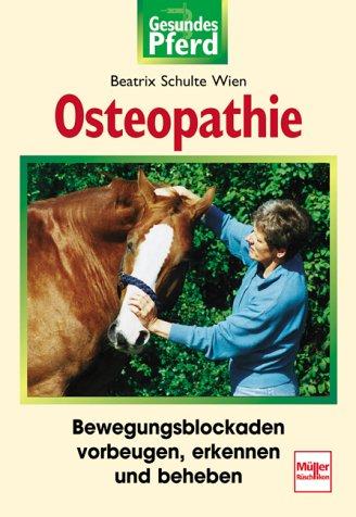 Osteopathie: Bewegungsblockaden vorbeugen, erkennen, beheben: Bewegungsblockaden vorbeugen, erkennen und beheben (Gesundes Pferd)