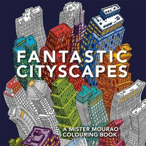 Fantastic Cityscapes: A Mister Mourao Colouring Book