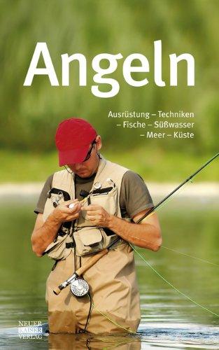 Angeln: Ausrüstung - Techniken - Fische - Süßwasser - Meer - Küste