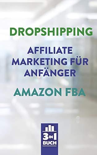 Dropshipping | Affiliate Marketing für Anfänger | Amazon FBA: So baust du dir dein eigenes erfolgreiches Onlinebusiness auf