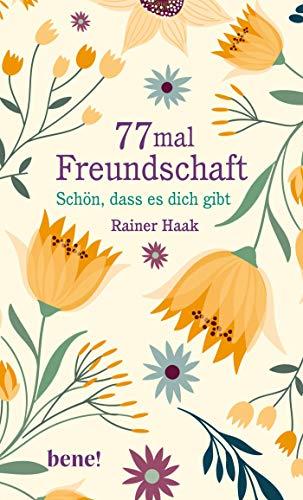 77 mal Freundschaft: Schön, dass es dich gibt (Geschenkbücher von Rainer Haak)