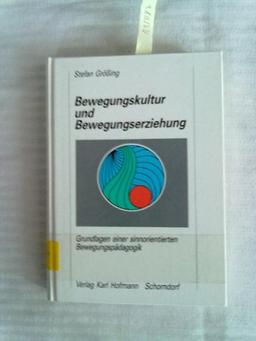 Bewegungskultur und Bewegungserziehung: Grundlagen einer sinnorientierten Bewegungspädagogik