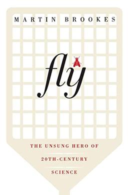 Fly: The Unsung Hero of Twentieth-Century Science