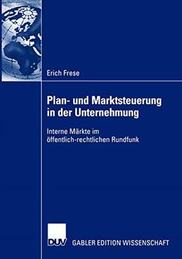 Plan- und Marktsteuerung in der Unternehmung: Interne Märkte im Offentlich-Rechtlichen Rundfunk: Interne Märkte im öffentlich-rechtlichen Rundfunk