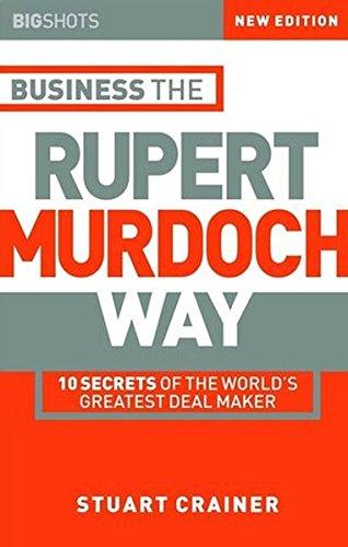 Big Shots, Business the Rupert Murdoch Way: 10 Secrets of the World's Greatest Deal Maker: 10 Secrets of the World's Greatest Deal Maker - Business the Rupert Murdoch Way (Big Shots Series)