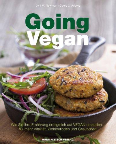 Going Vegan: Wie Sie Ihre Ernährung erfolgreich auf VEGAN umstellen - für mehr Vitalität, Wohlbefinden und Gesundheit