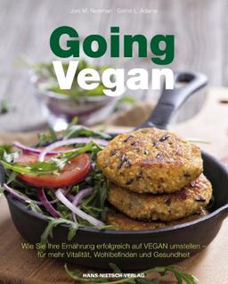 Going Vegan: Wie Sie Ihre Ernährung erfolgreich auf VEGAN umstellen - für mehr Vitalität, Wohlbefinden und Gesundheit