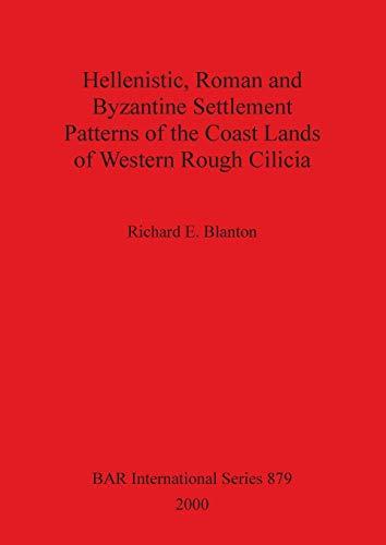 Hellenistic, Roman and Byzantine Settlement Patterns of the Coast Lands of Western Rough Cilicia (BAR International, Band 879)