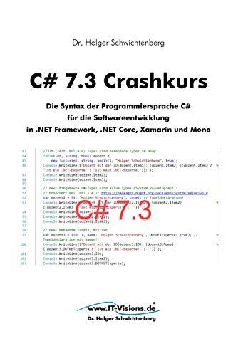 C# 7.3 Crashkurs: Die Syntax der Programmiersprache C# für die Softwareentwicklung in .NET Framework, .NET Core und Xamarin (C# Crashkurs, Band 2)