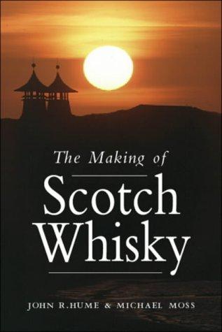 The Making of Scotch Whisky: A History of the Scotch Whisky Distilling Industry