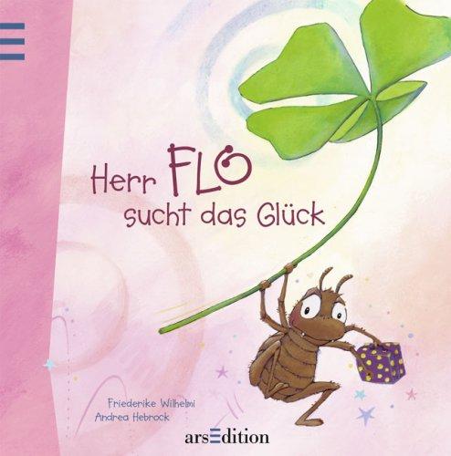 Herr Flo sucht das Glück: Ein Bilderbuch, das glücklich macht