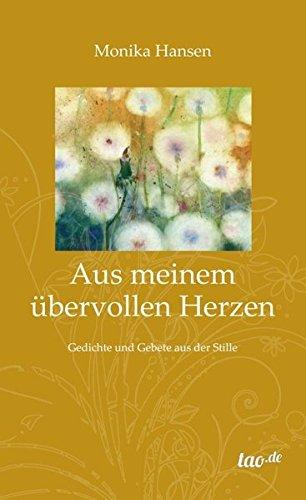 Aus meinem übervollen Herzen: Gedichte und Gebete aus der Stille